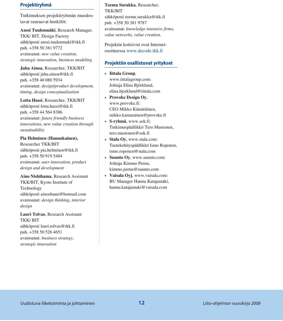 +358 40 080 5934 avainsanat: design/product development, timing, design conceptualisation Lotta Hassi, Researcher, TKK/BIT sähköposti lotta.hassi@tkk.fi puh.