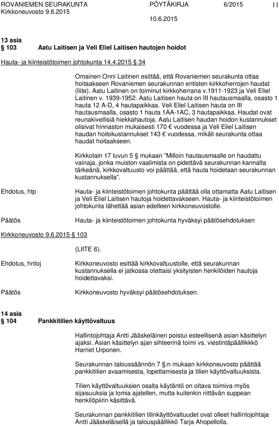 1911-1923 ja Veli Eliel Laitinen v. 1939-1952. Aatu Laitisen hauta on III hautausmaalla, osasto 1 hauta 12 A-D, 4 hautapaikkaa.