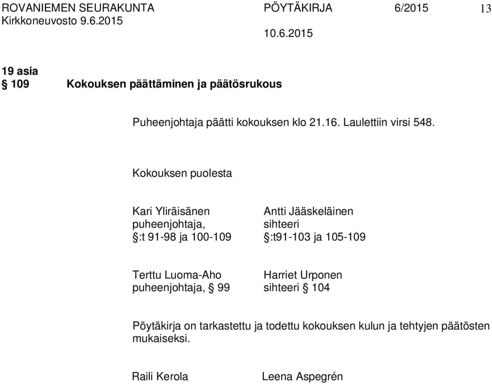 Kokouksen puolesta Kari Yliräisänen Antti Jääskeläinen puheenjohtaja, sihteeri :t 91-98 ja 100-109