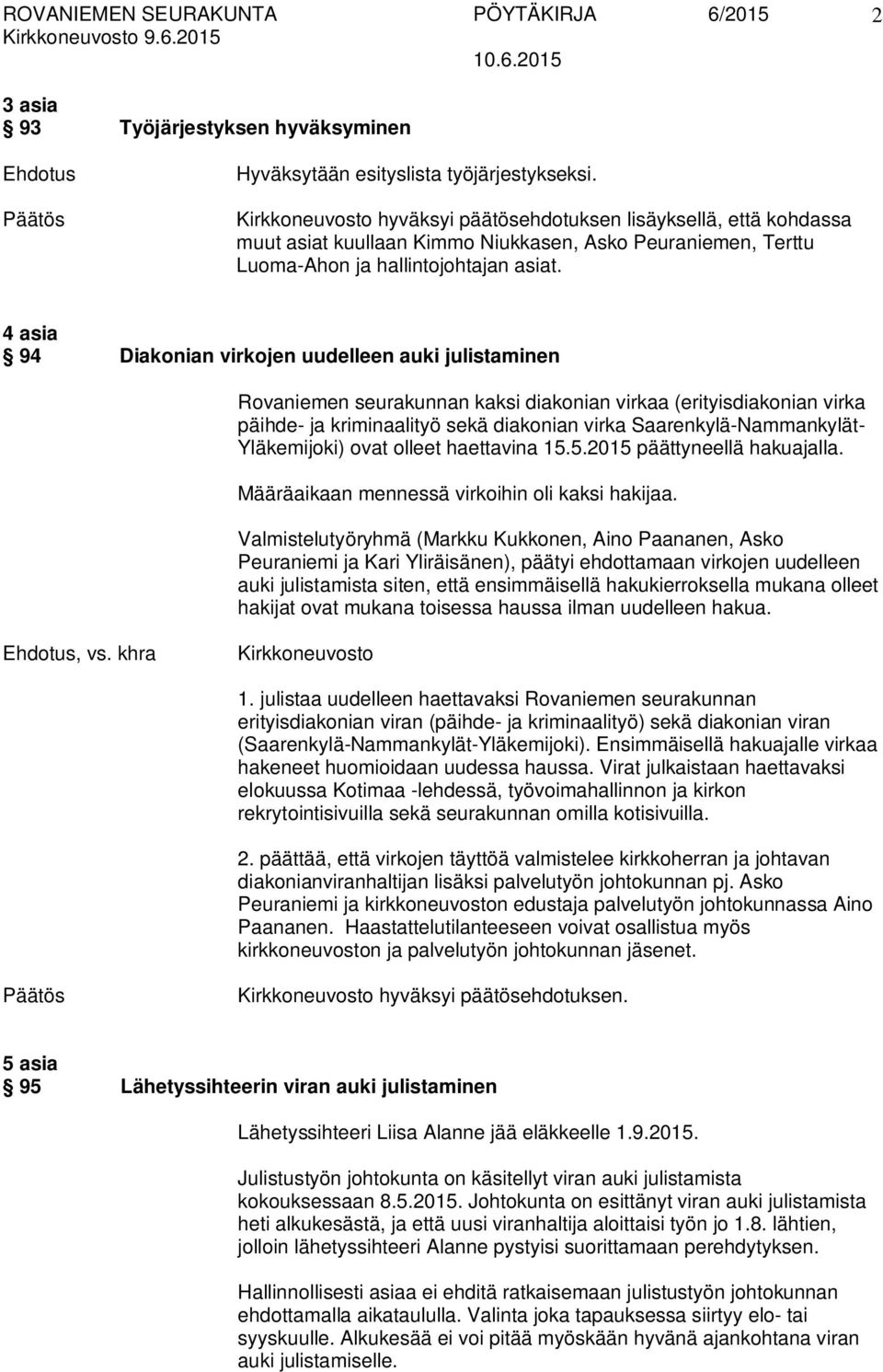 4 asia 94 Diakonian virkojen uudelleen auki julistaminen Rovaniemen seurakunnan kaksi diakonian virkaa (erityisdiakonian virka päihde- ja kriminaalityö sekä diakonian virka Saarenkylä-Nammankylät-