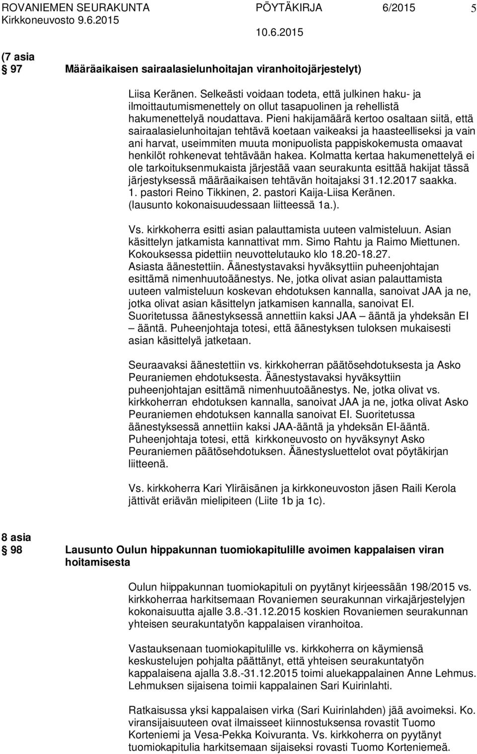 Pieni hakijamäärä kertoo osaltaan siitä, että sairaalasielunhoitajan tehtävä koetaan vaikeaksi ja haasteelliseksi ja vain ani harvat, useimmiten muuta monipuolista pappiskokemusta omaavat henkilöt