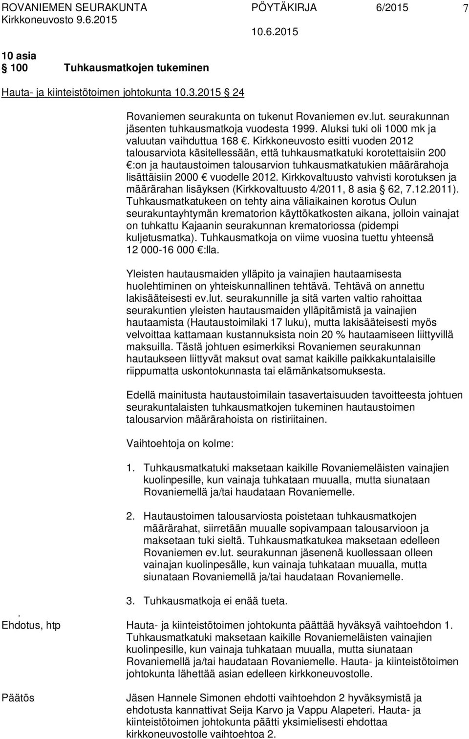 Kirkkoneuvosto esitti vuoden 2012 talousarviota käsitellessään, että tuhkausmatkatuki korotettaisiin 200 :on ja hautaustoimen talousarvion tuhkausmatkatukien määrärahoja lisättäisiin 2000 vuodelle