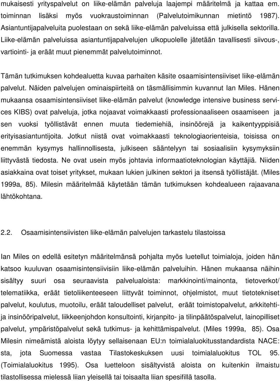 Liike-elämän palveluissa asiantuntijapalvelujen ulkopuolelle jätetään tavallisesti siivous-, vartiointi- ja eräät muut pienemmät palvelutoiminnot.