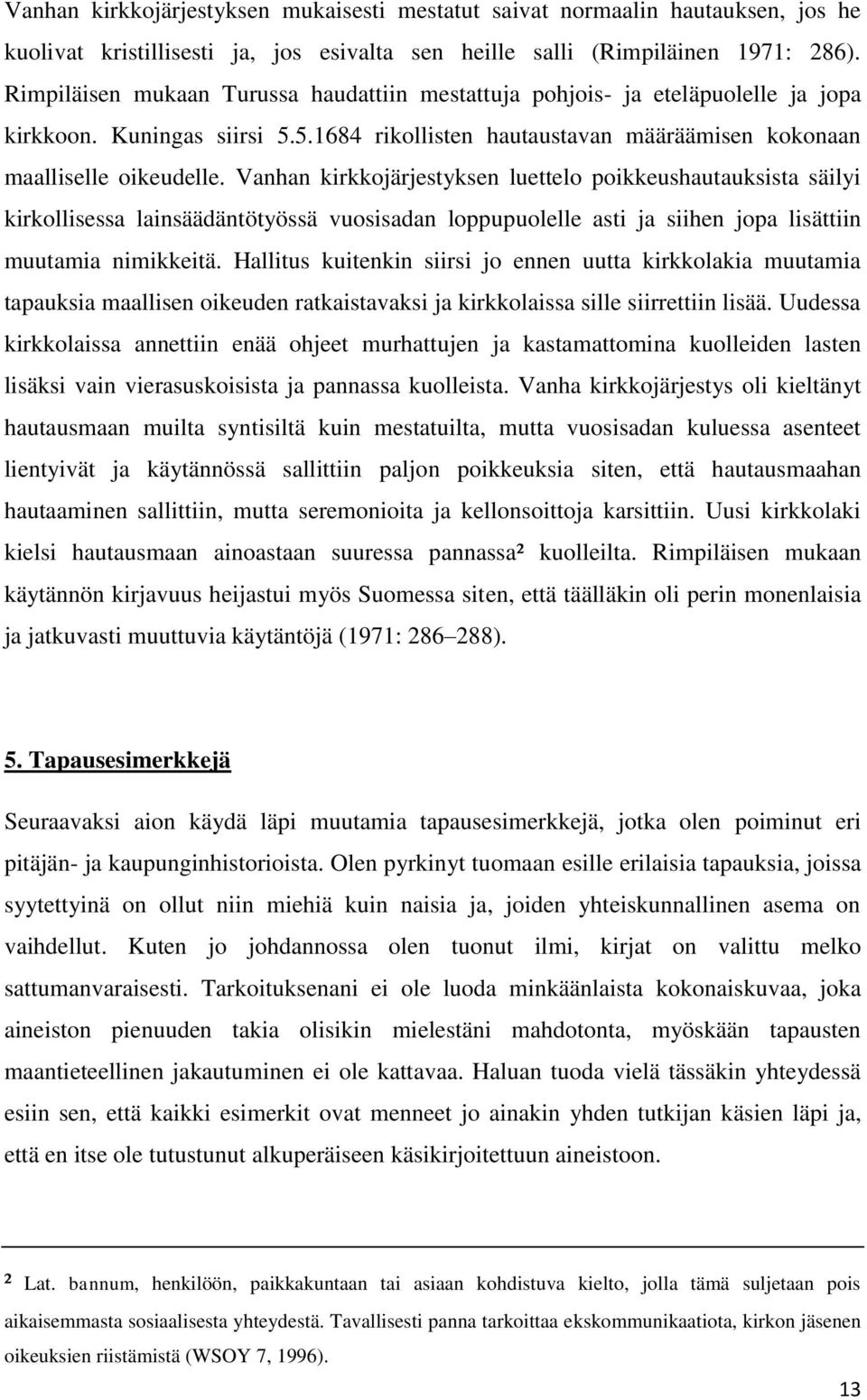 Vanhan kirkkojärjestyksen luettelo poikkeushautauksista säilyi kirkollisessa lainsäädäntötyössä vuosisadan loppupuolelle asti ja siihen jopa lisättiin muutamia nimikkeitä.