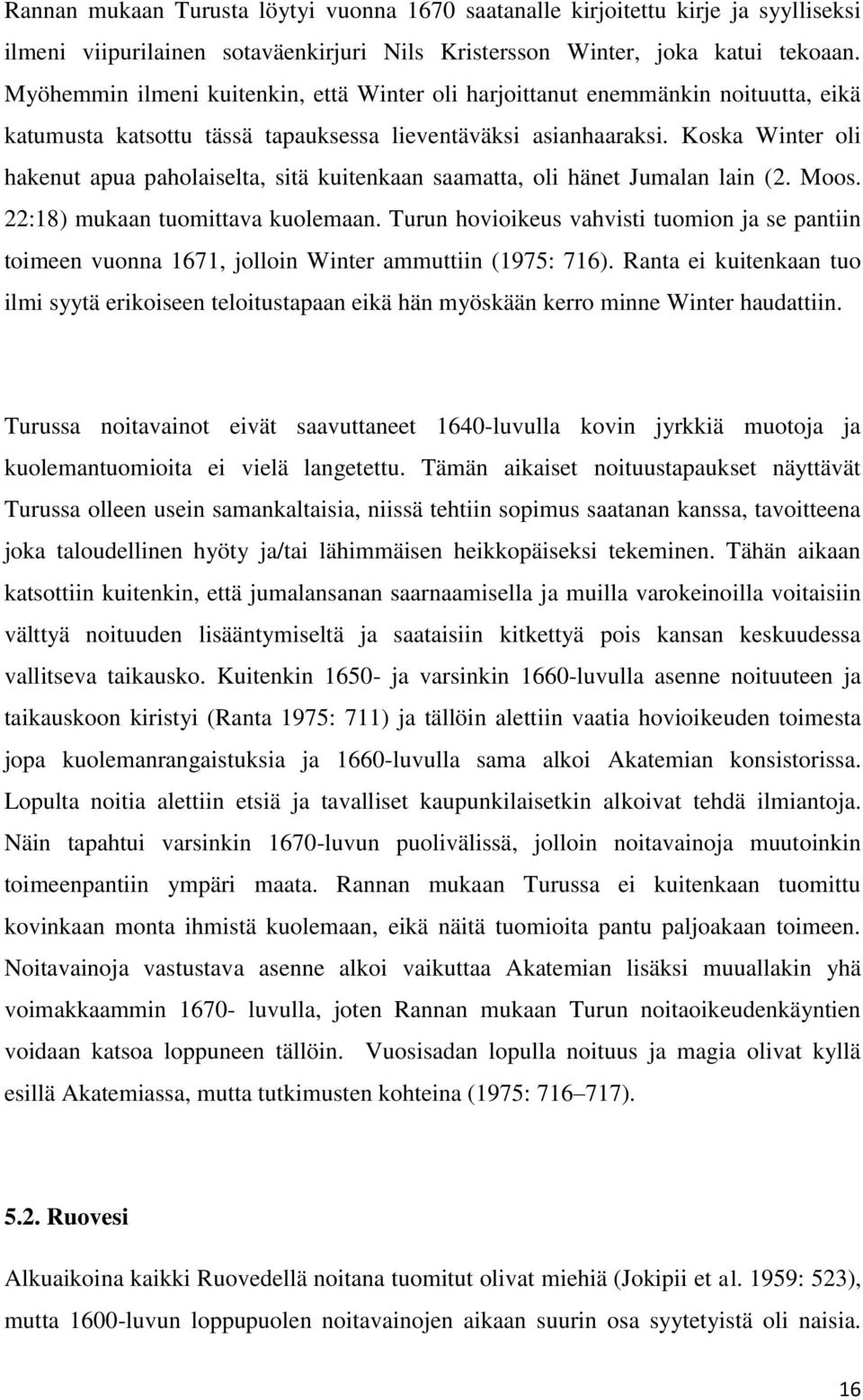 Koska Winter oli hakenut apua paholaiselta, sitä kuitenkaan saamatta, oli hänet Jumalan lain (2. Moos. 22:18) mukaan tuomittava kuolemaan.