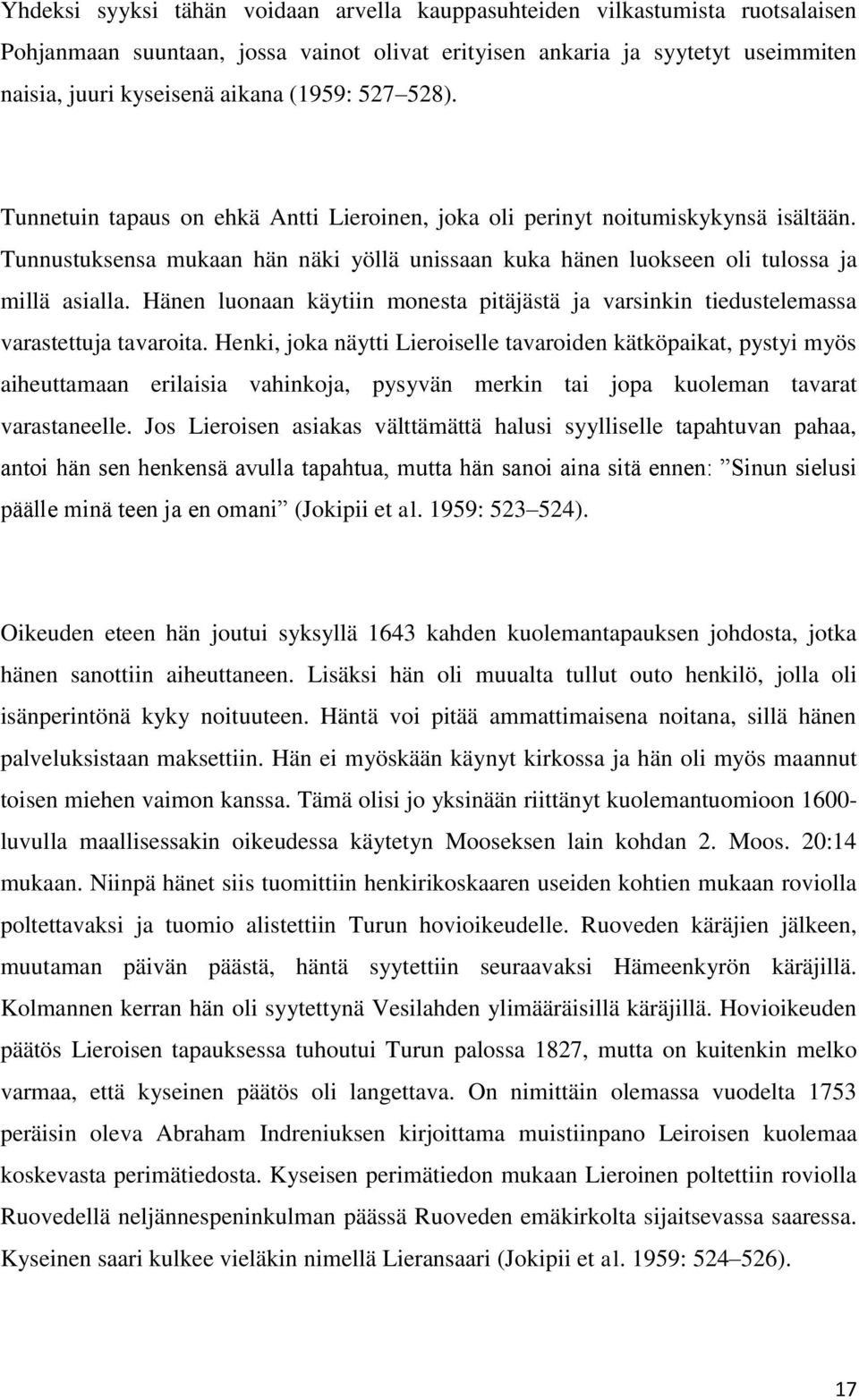 Hänen luonaan käytiin monesta pitäjästä ja varsinkin tiedustelemassa varastettuja tavaroita.