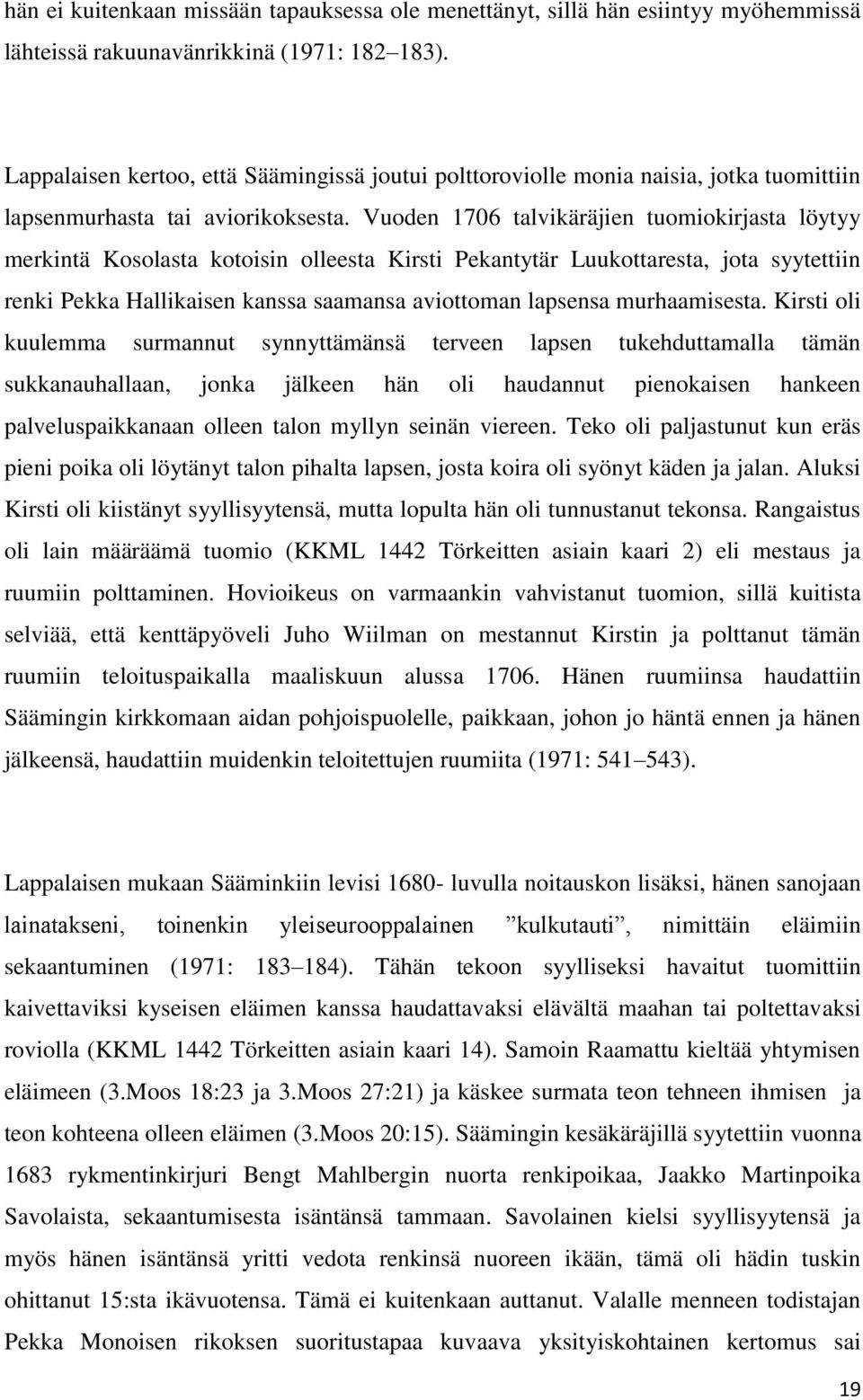 Vuoden 1706 talvikäräjien tuomiokirjasta löytyy merkintä Kosolasta kotoisin olleesta Kirsti Pekantytär Luukottaresta, jota syytettiin renki Pekka Hallikaisen kanssa saamansa aviottoman lapsensa