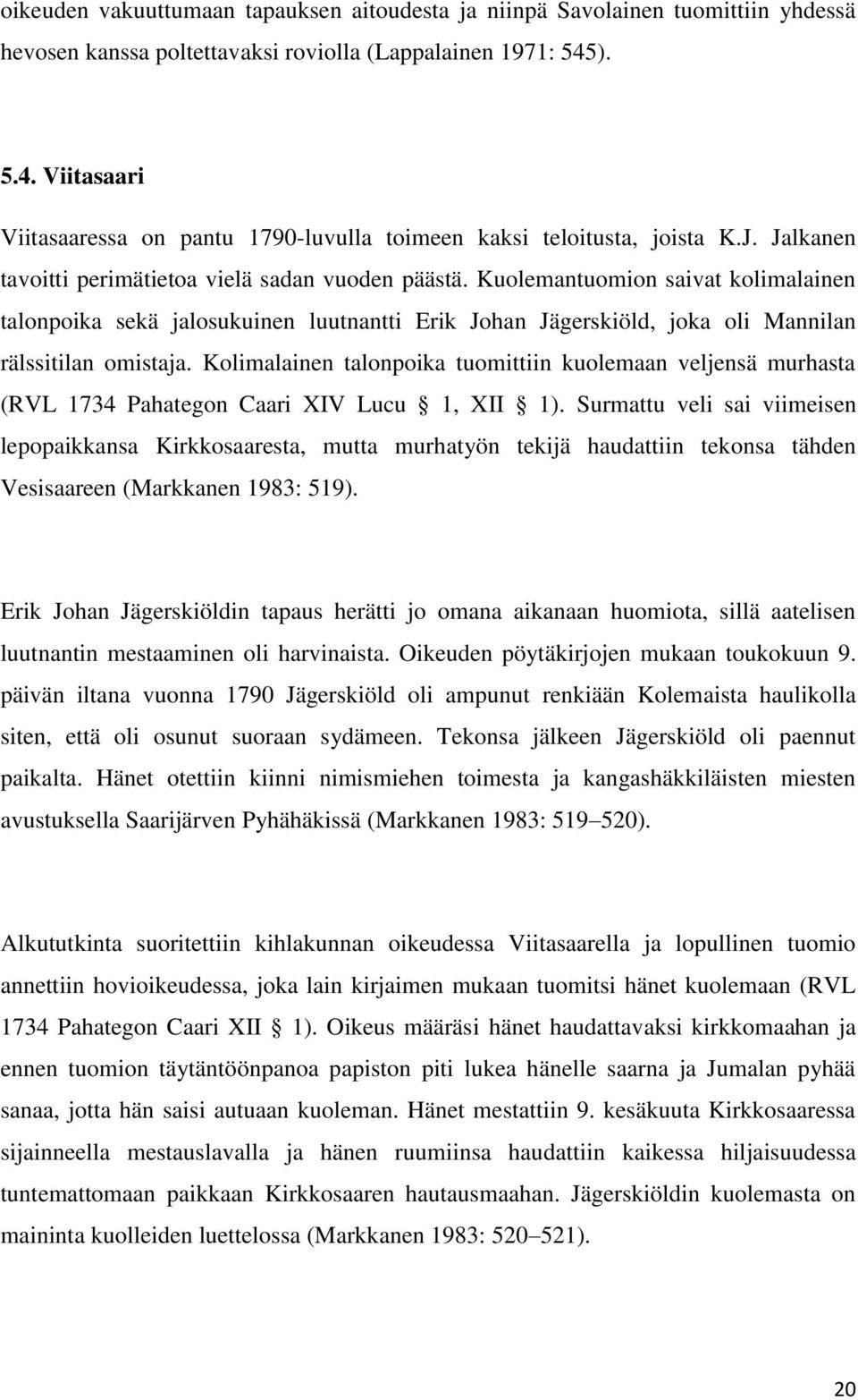 Kuolemantuomion saivat kolimalainen talonpoika sekä jalosukuinen luutnantti Erik Johan Jägerskiöld, joka oli Mannilan rälssitilan omistaja.