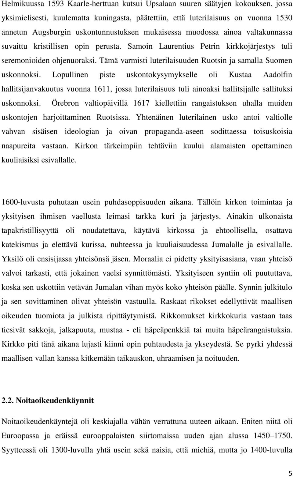 Tämä varmisti luterilaisuuden Ruotsin ja samalla Suomen uskonnoksi.