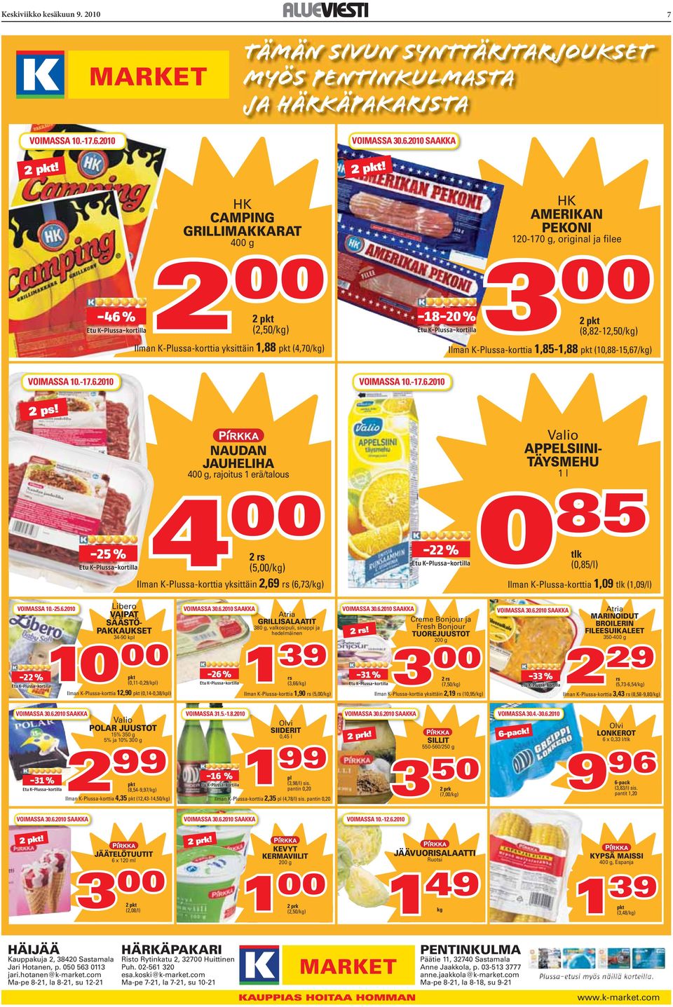 -46 % HK CAMPING GRILLIMAKKARAT 400 g 2 00 2 pkt (2,50/kg) Ilman K-Plussa-korttia yksittäin 1,88 pkt (4,70/kg) HK AMERIKAN PEKONI 120-170 g, original ja filee 3 00-18-20 % 2 pkt (8,82-12,50/kg) Ilman