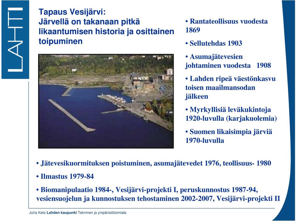 (karjakuolemia) Suomen likaisimpia järviä 1970-luvulla Jätevesikuormituksen poistuminen, asumajätevedet 1976, teollisuus- 1980 Ilmastus