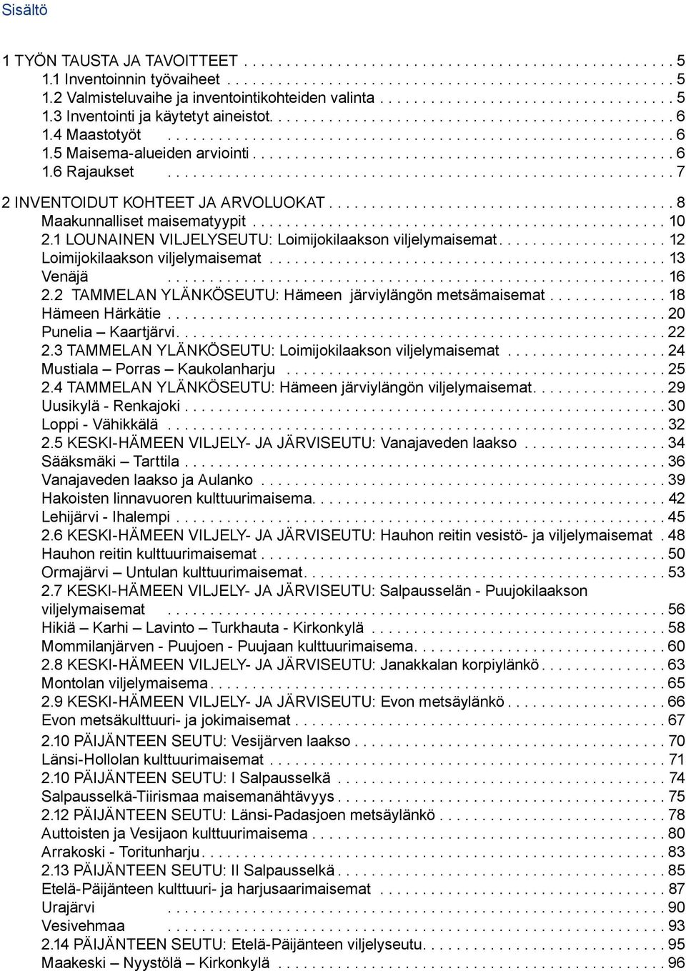 ................................................ 6 1.6 Rajaukset........................................................... 7 2 INVENTOIDUT KOHTEET JA ARVOLUOKAT........................................ 8 Maakunnalliset maisematyypit.