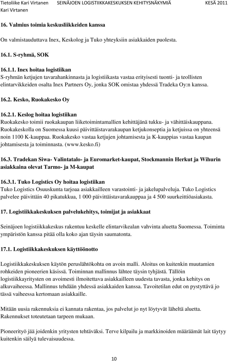 .2. Kesko, Ruokakesko Oy 16.2.1. Keslog hoitaa logistiikan Ruokakesko toimii ruokakaupan liiketoimintamallien kehittäjänä tukku- ja vähittäiskauppana.