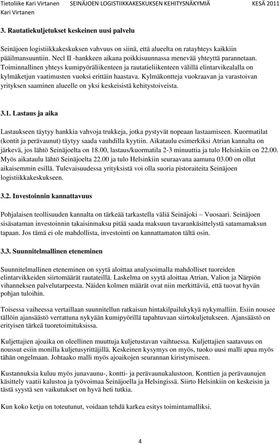 Toiminnallinen yhteys kumipyöräliikenteen ja rautatieliikenteen välillä elintarvikealalla on kylmäketjun vaatimusten vuoksi erittäin haastava.