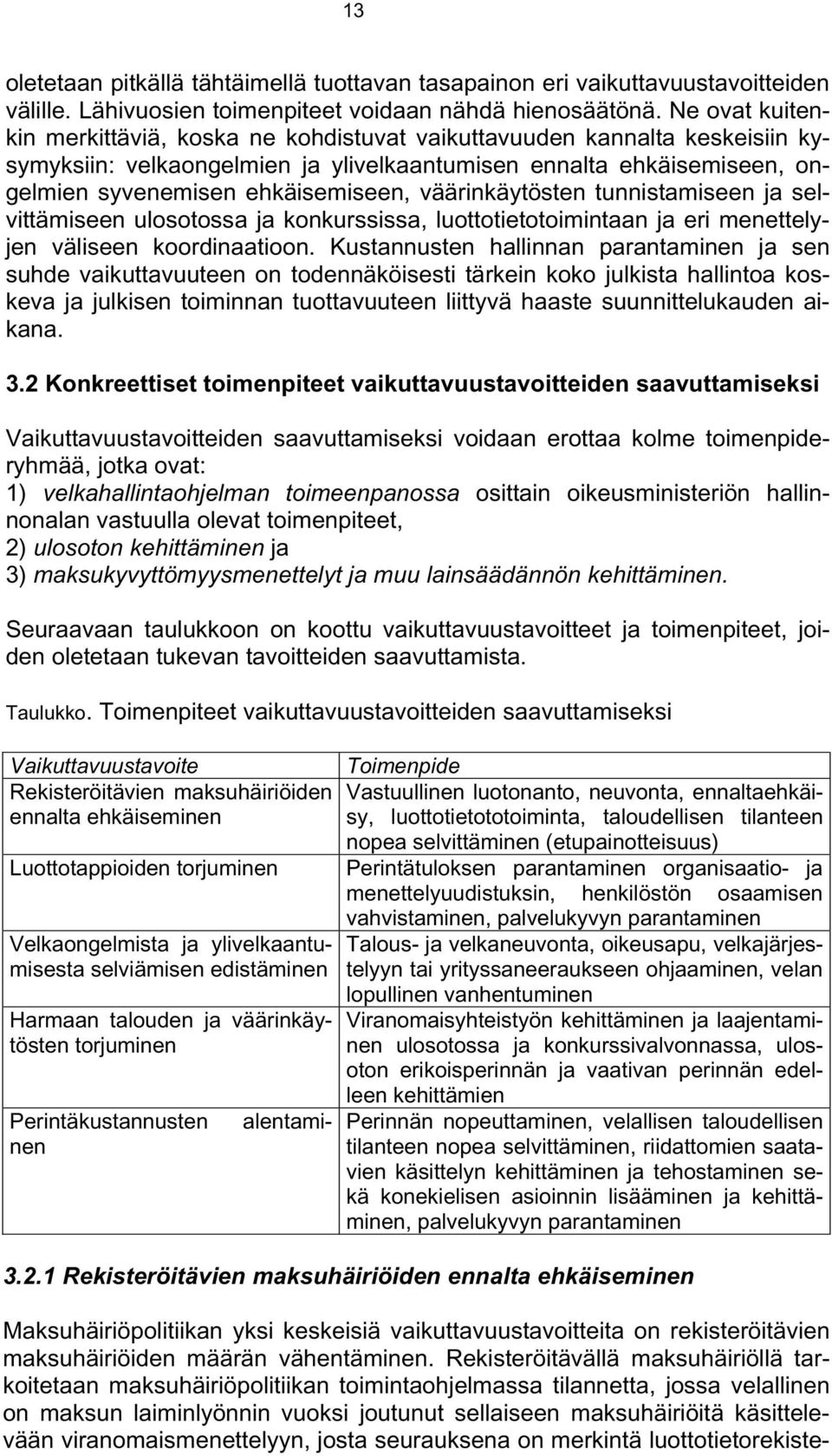 väärinkäytösten tunnistamiseen ja selvittämiseen ulosotossa ja konkurssissa, luottotietotoimintaan ja eri menettelyjen väliseen koordinaatioon.