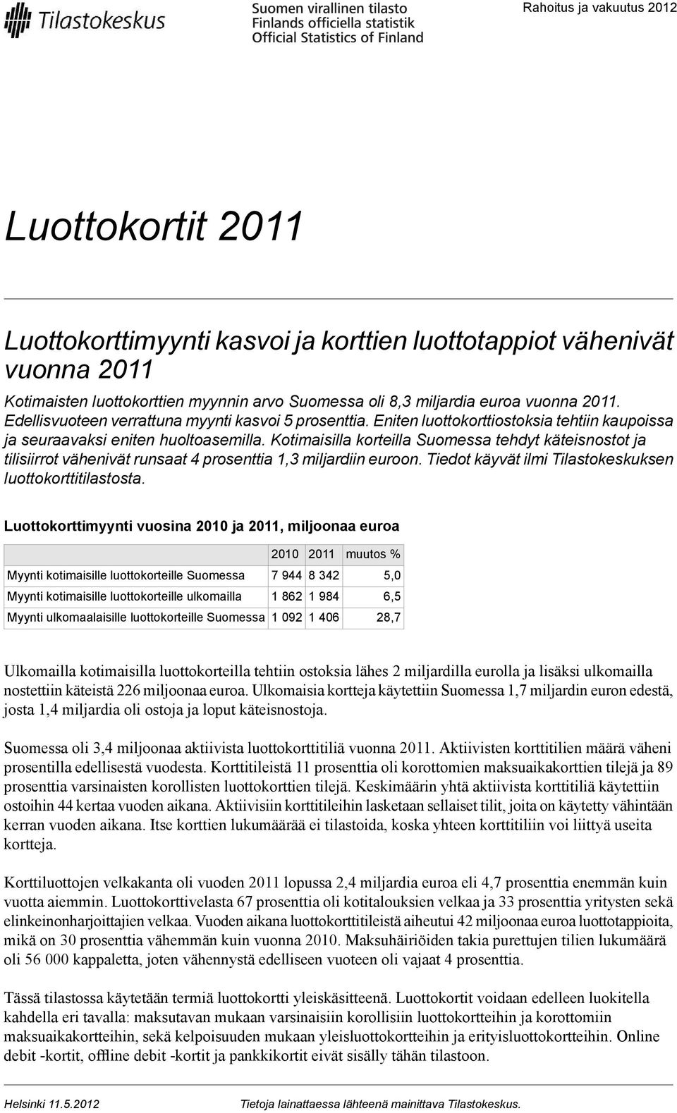 Kotimaisilla korteilla Suomessa tehdyt käteisnostot ja tilisiirrot vähenivät runsaat 4 prosenttia 1,3 miljardiin euroon. Tiedot käyvät ilmi Tilastokeskuksen luottokorttitilastosta.