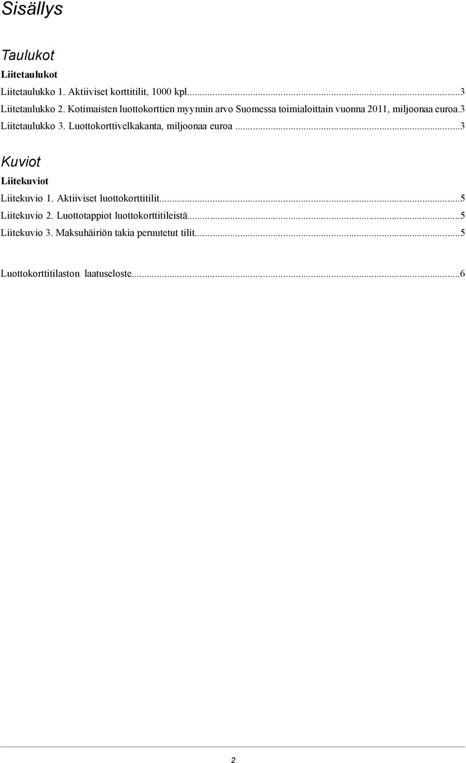 Luottokorttivelkakanta, miljoonaa euroa...3 Kuviot Liitekuviot Liitekuvio 1. Aktiiviset luottokorttitilit.