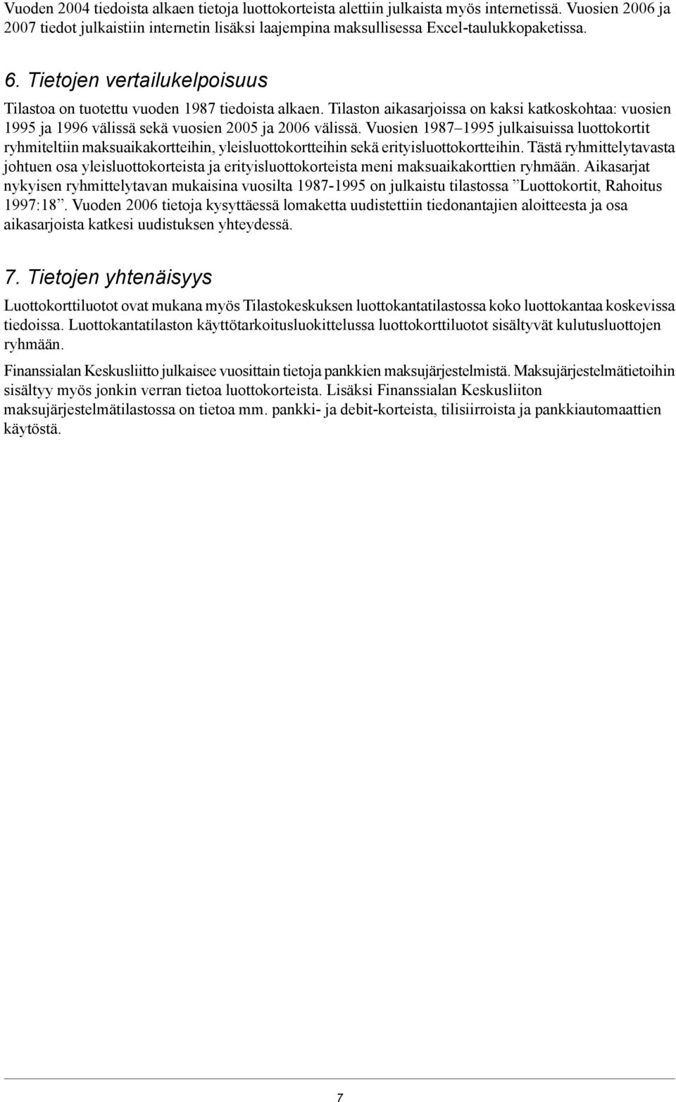 Vuosien 1987 1995 julkaisuissa luottokortit ryhmiteltiin maksuaikakortteihin, yleisluottokortteihin sekä erityisluottokortteihin.
