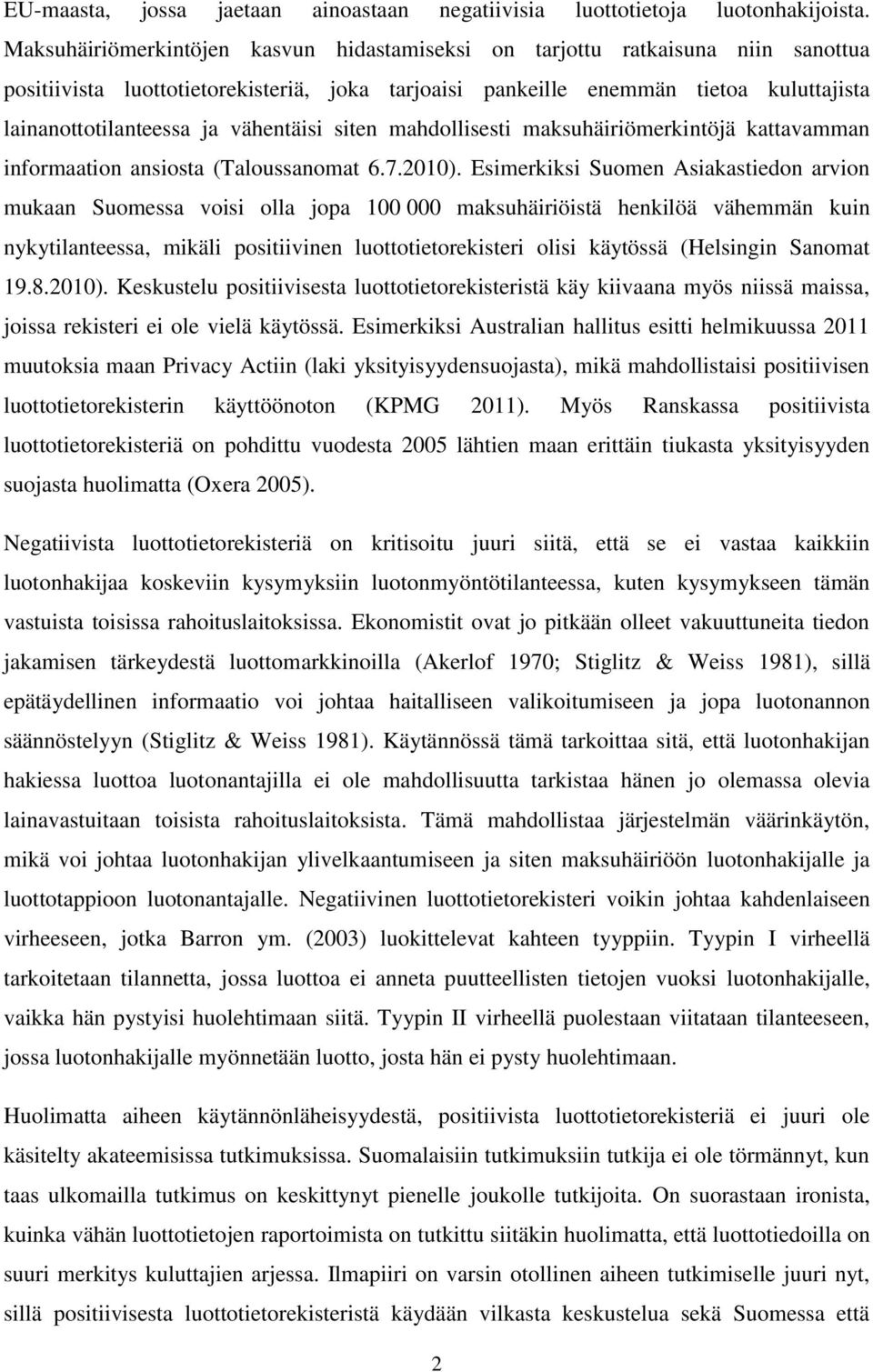 vähentäisi siten mahdollisesti maksuhäiriömerkintöjä kattavamman informaation ansiosta (Taloussanomat 6.7.2010).