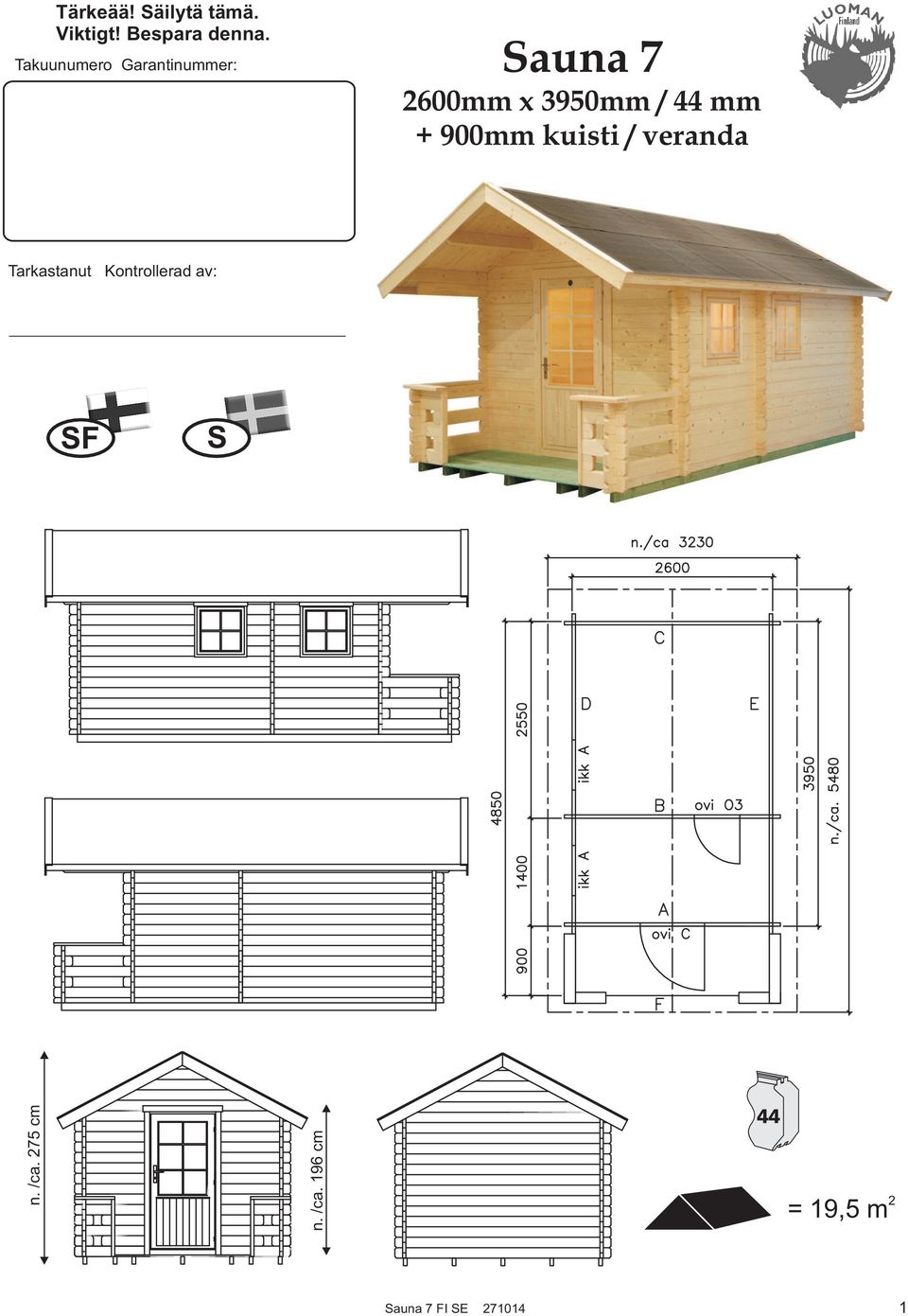 mm + 900mm kuisti / veranda Tarkastanut Kontrollerad av: