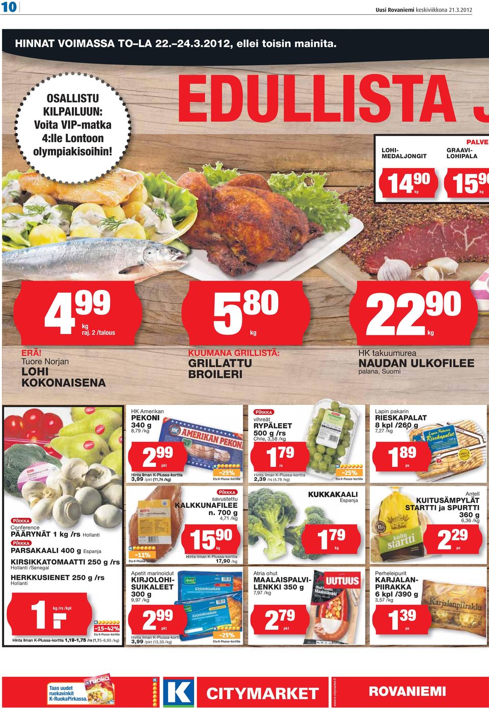 Tuore Norjan LOHI KOKONAISENA 80 KUUMANA GRILLISTÄ: GRILLATTU BROILERI 22 90 HK takuumurea NAUDAN ULKOFILEE palana, Suomi HK Amerikan PEKONI 340 g 8,79 / 2 99 pkt Hinta ilman K-Plussa-korttia 3,99