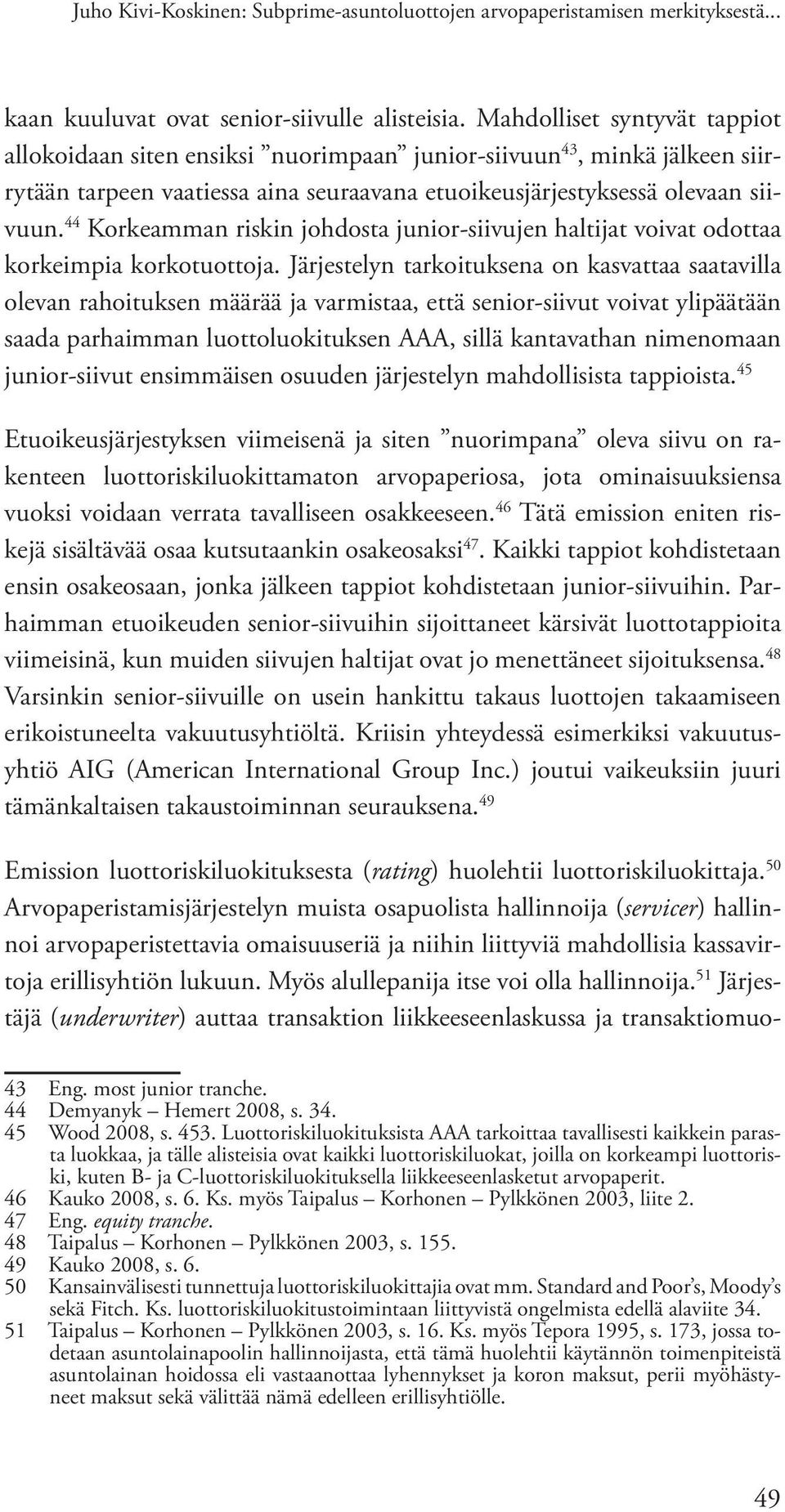 44 Korkeamman riskin johdosta junior-siivujen haltijat voivat odottaa korkeimpia korkotuottoja.