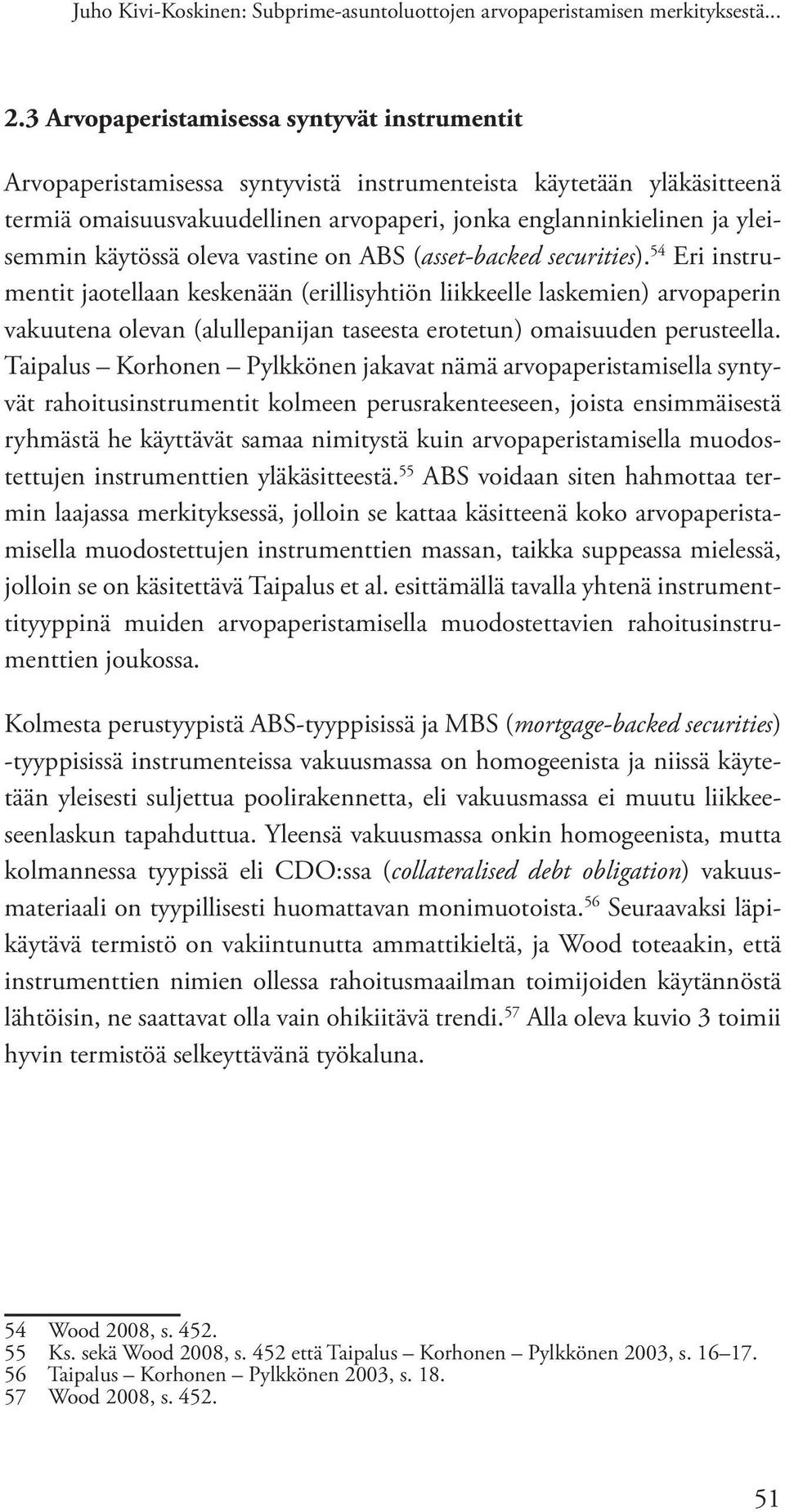 käytössä oleva vastine on ABS (asset-backed securities).