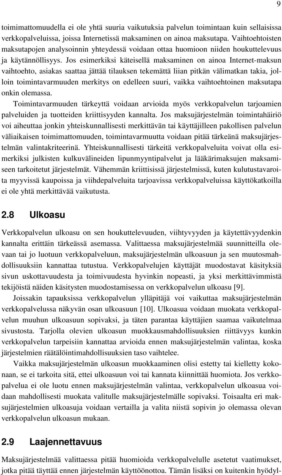 Jos esimerkiksi käteisellä maksaminen on ainoa Internet-maksun vaihtoehto, asiakas saattaa jättää tilauksen tekemättä liian pitkän välimatkan takia, jolloin toimintavarmuuden merkitys on edelleen