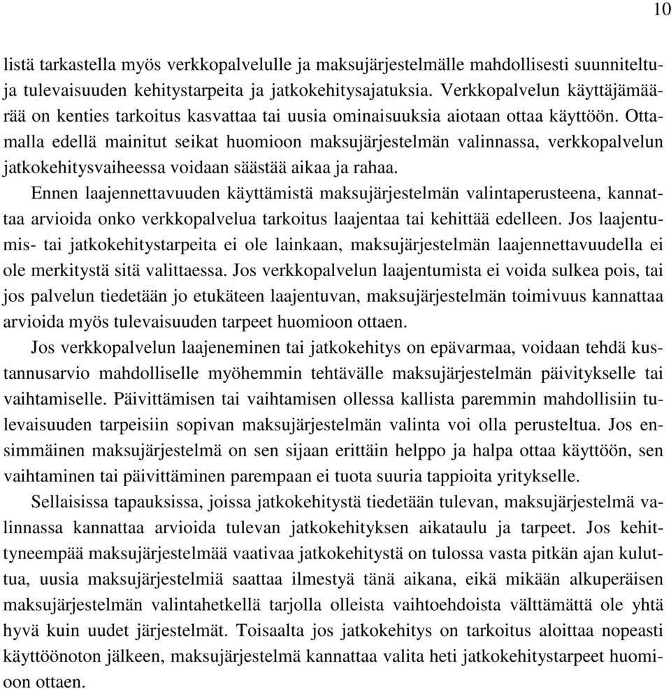 Ottamalla edellä mainitut seikat huomioon maksujärjestelmän valinnassa, verkkopalvelun jatkokehitysvaiheessa voidaan säästää aikaa ja rahaa.