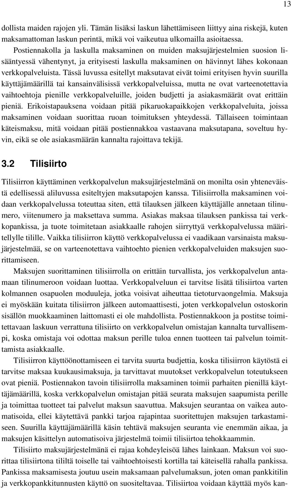 Tässä luvussa esitellyt maksutavat eivät toimi erityisen hyvin suurilla käyttäjämäärillä tai kansainvälisissä verkkopalveluissa, mutta ne ovat varteenotettavia vaihtoehtoja pienille