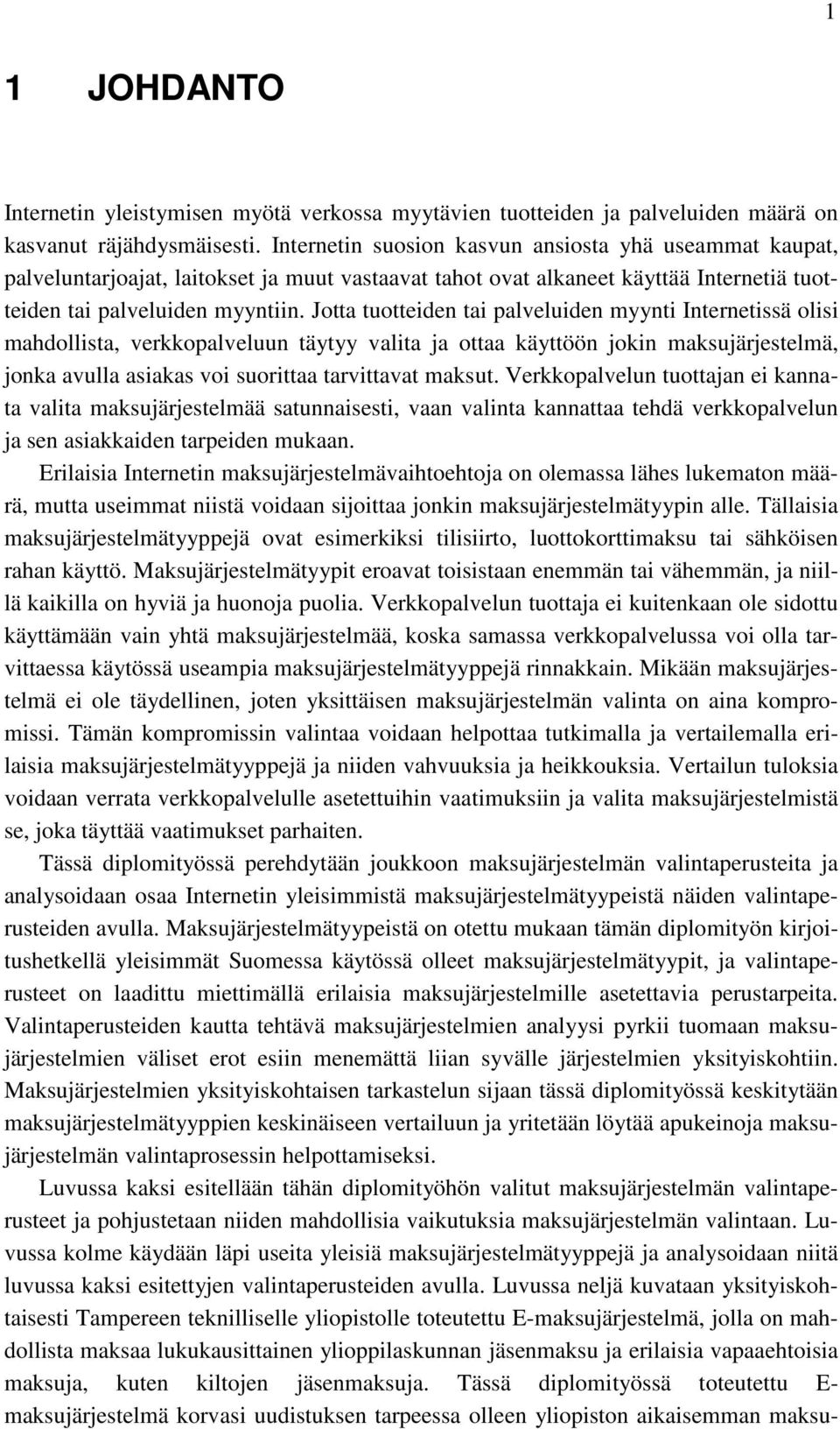 Jotta tuotteiden tai palveluiden myynti Internetissä olisi mahdollista, verkkopalveluun täytyy valita ja ottaa käyttöön jokin maksujärjestelmä, jonka avulla asiakas voi suorittaa tarvittavat maksut.