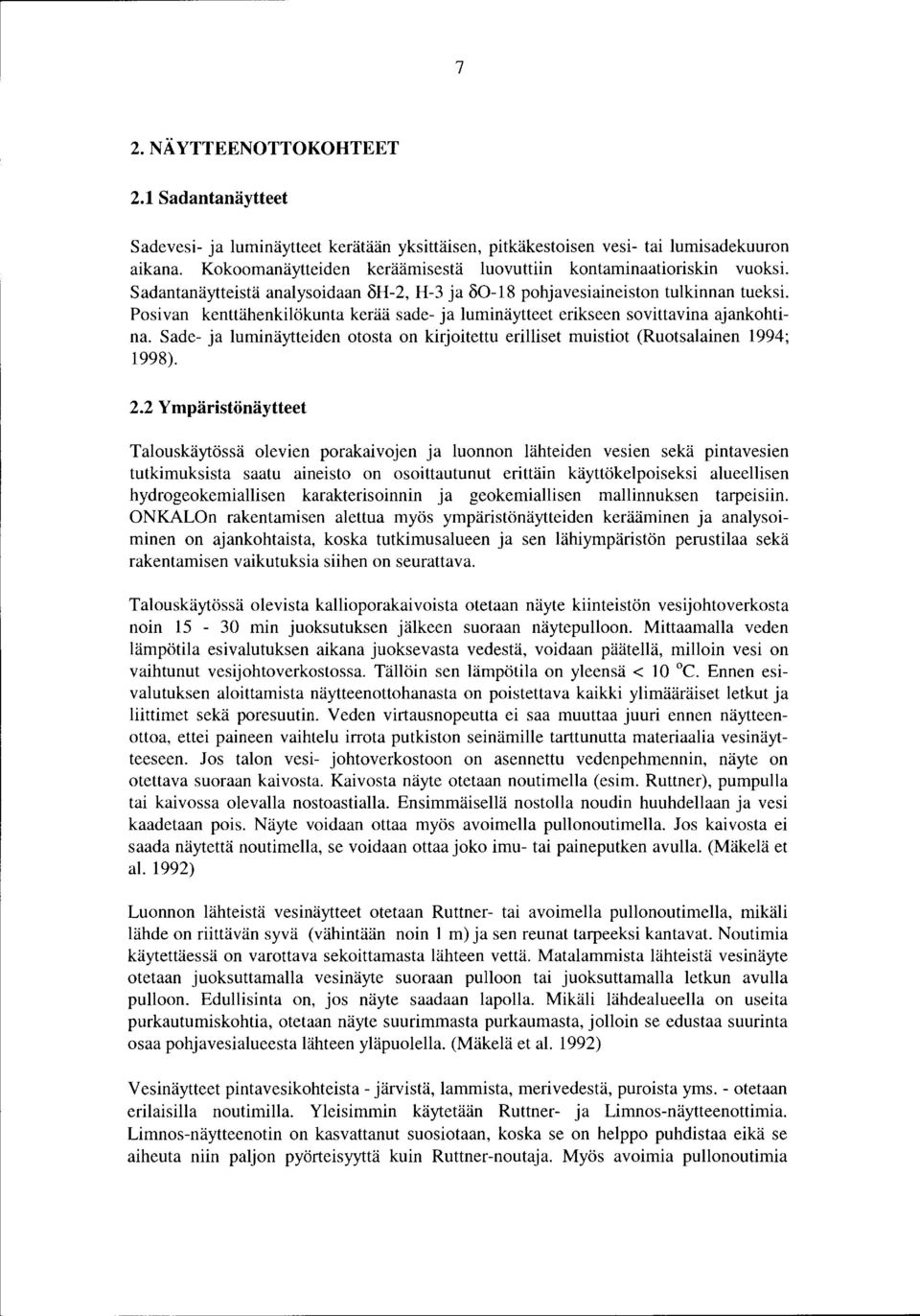 Posivan kenttähenkilökunta kerää sade- ja luminäytteet erikseen sovittavina ajankohtina. Sade- ja luminäytteiden otosta on kirjoitettu erilliset muistiot (Ruotsalainen 1994; 1998). 2.