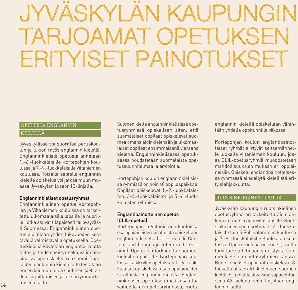 Toisella asteella englannin kielellä opiskelua voi jatkaa muun muassa Jyväskylän Lyseon IB-linjalla.