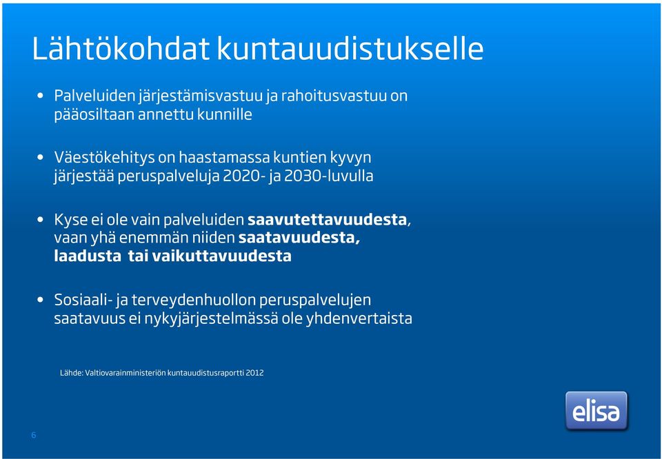 saavutettavuudesta, vaan yhä enemmän niiden saatavuudesta, laadusta tai vaikuttavuudesta Sosiaali- ja terveydenhuollon
