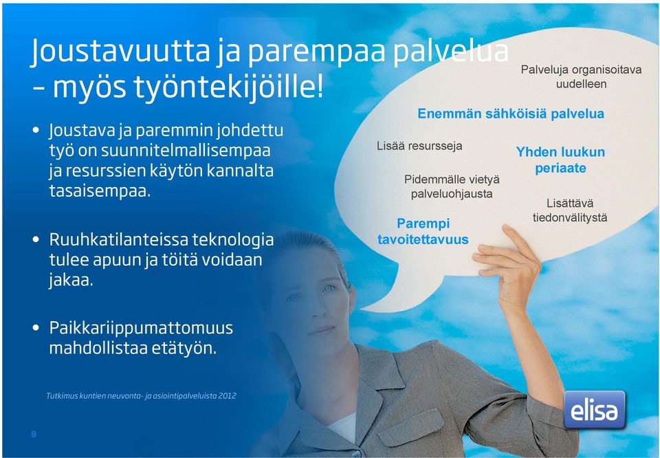 Ruuhkatilanteissa teknologia tulee apuun ja töitä voidaan jakaa. Paikkariippumattomuus mahdollistaa etätyön.