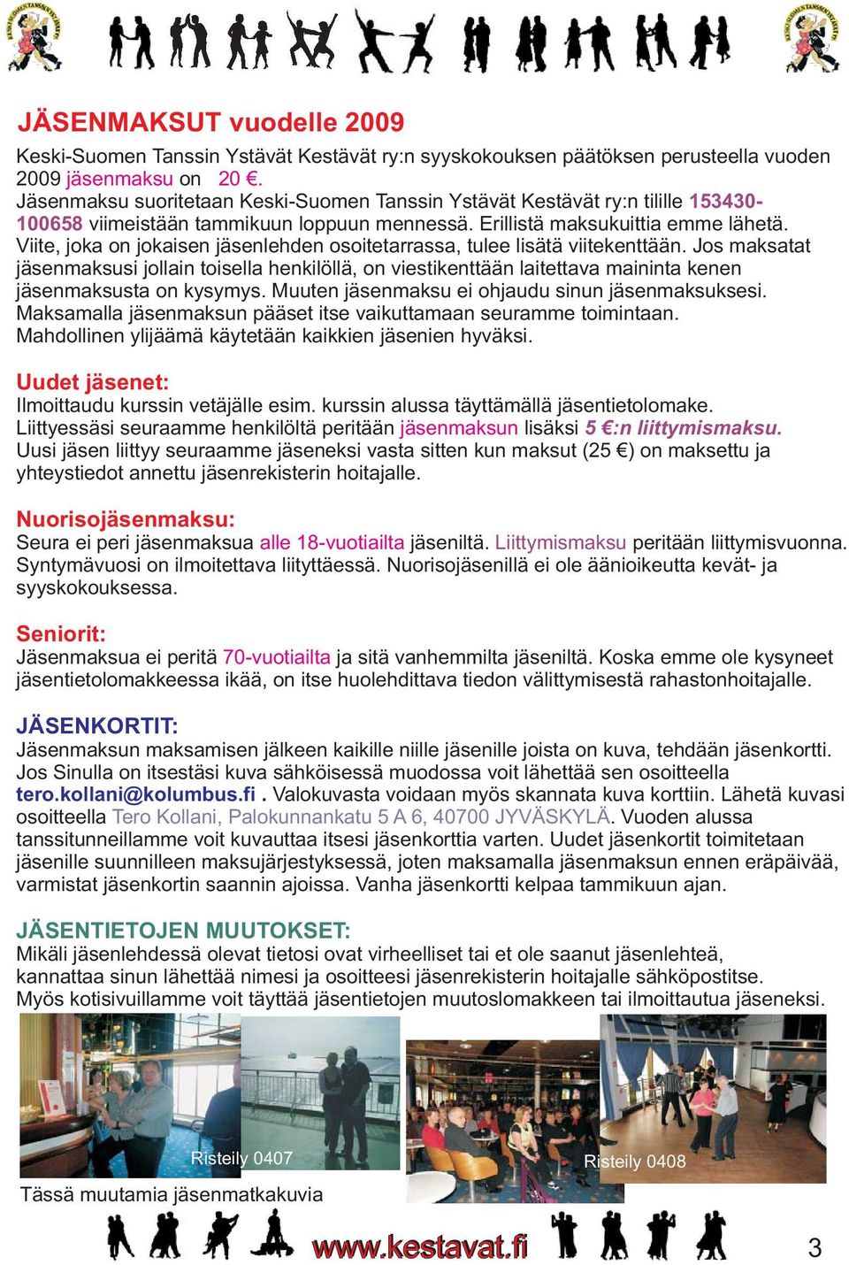 Viite, joka on jokaisen jäsenlehden osoitetarrassa, tulee lisätä viitekenttään.