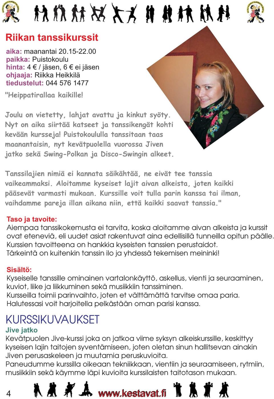 Puistokoululla tanssitaan taas maanantaisin, nyt kevätpuolella vuorossa Jiven jatko sekä Swing-Polkan ja Disco-Swingin alkeet.