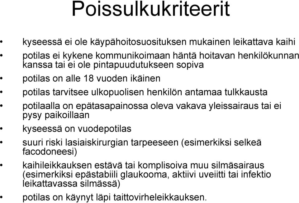 yleissairaus tai ei pysy paikoillaan kyseessä on vuodepotilas suuri riski lasiaiskirurgian tarpeeseen (esimerkiksi selkeä facodoneesi) kaihileikkauksen estävä tai