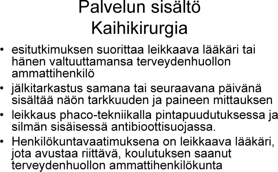 paineen mittauksen leikkaus phaco-tekniikalla pintapuudutuksessa ja silmän sisäisessä antibioottisuojassa.