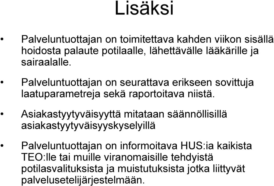 Asiakastyytyväisyyttä mitataan säännöllisillä asiakastyytyväisyyskyselyillä Palveluntuottajan on informoitava HUS:ia