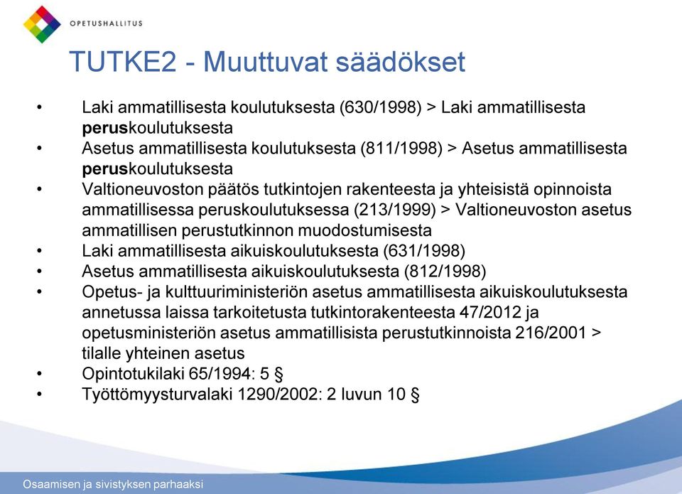 muodostumisesta Laki ammatillisesta aikuiskoulutuksesta (631/1998) Asetus ammatillisesta aikuiskoulutuksesta (812/1998) Opetus- ja kulttuuriministeriön asetus ammatillisesta aikuiskoulutuksesta