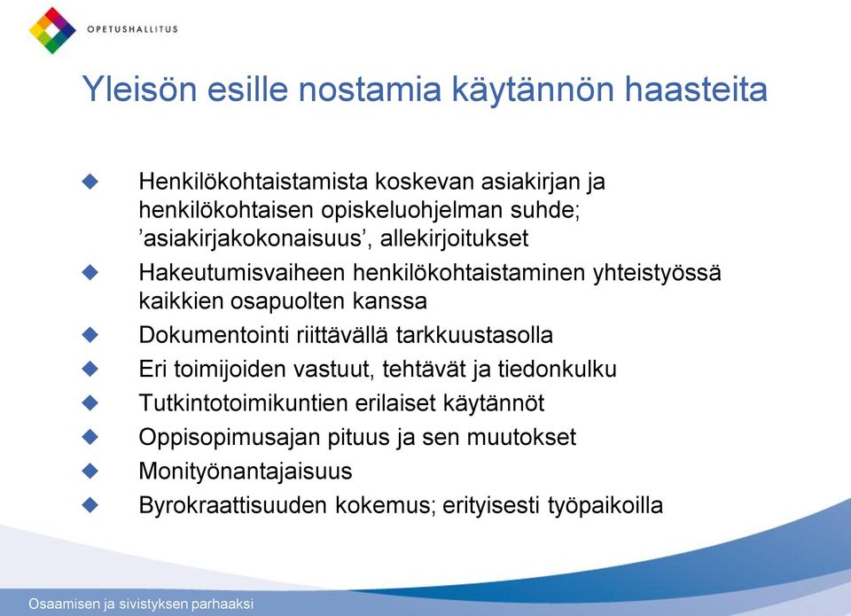 kanssa Dokumentointi riittävällä tarkkuustasolla Eri toimijoiden vastuut, tehtävät ja tiedonkulku Tutkintotoimikuntien