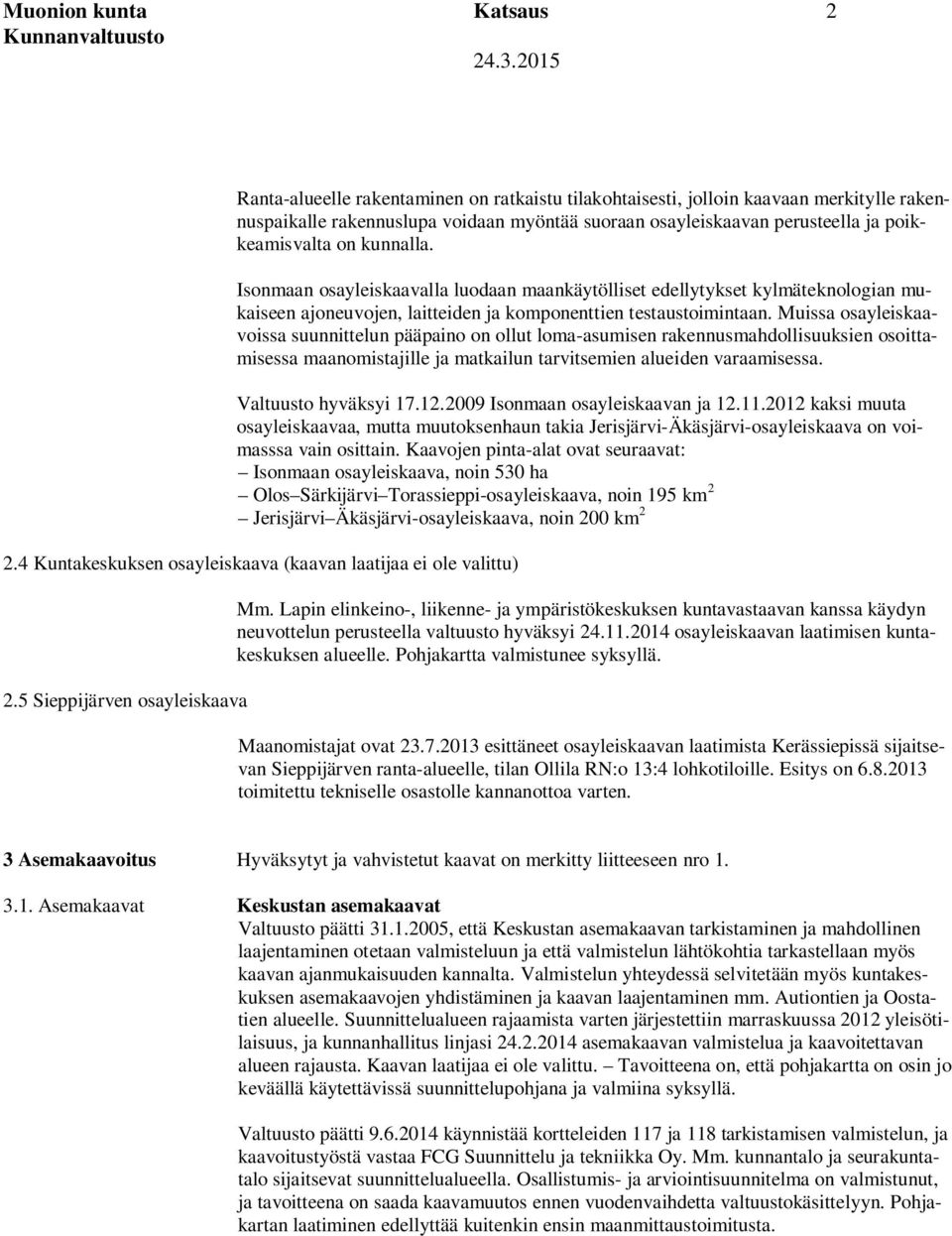 kunnalla. Isonmaan osayleiskaavalla luodaan maankäytölliset edellytykset kylmäteknologian mukaiseen ajoneuvojen, laitteiden ja komponenttien testaustoimintaan.