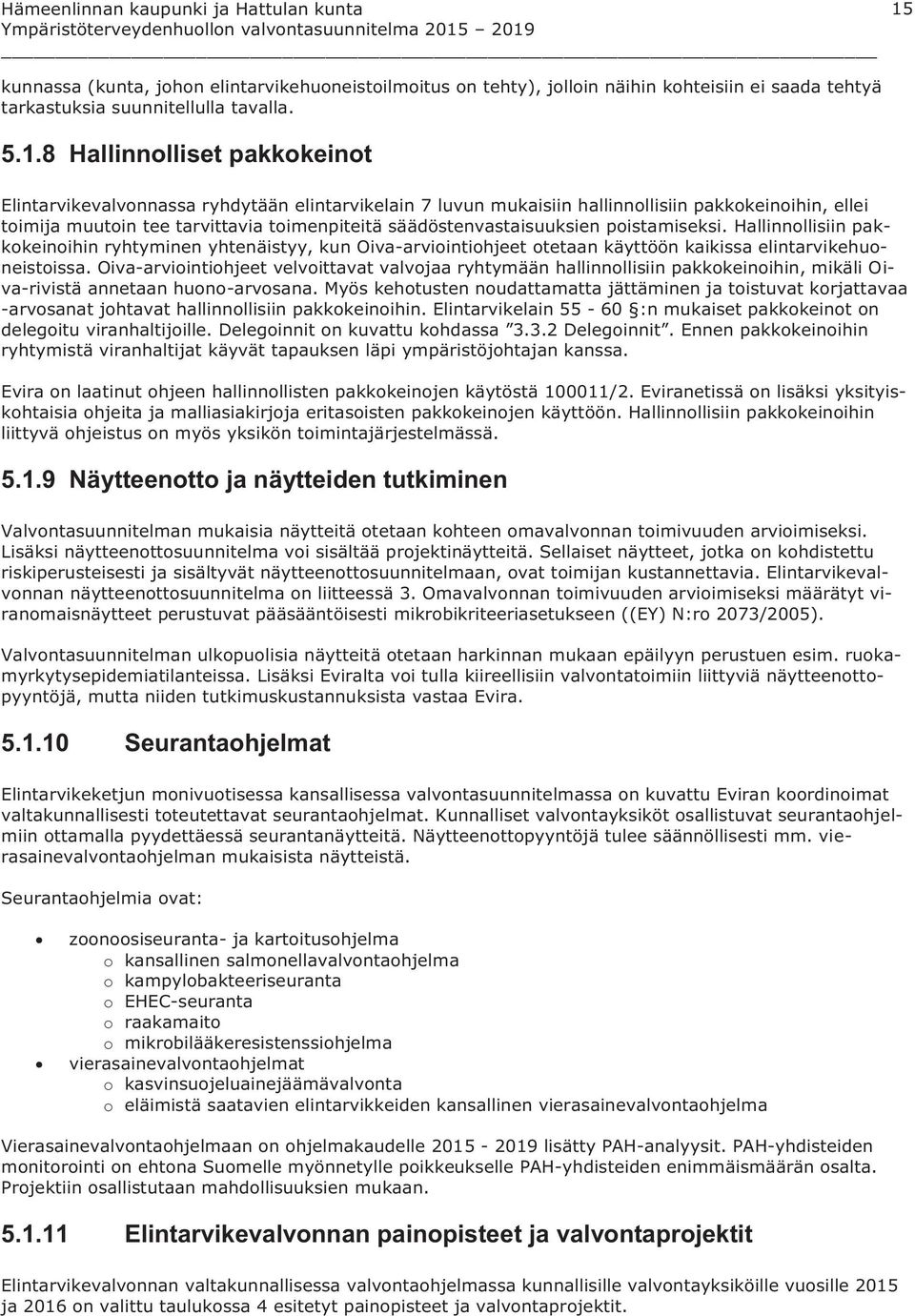 Hallinnollisiin pakkokeinoihin ryhtyminen yhtenäistyy, kun Oiva-arviointiohjeet otetaan käyttöön kaikissa elintarvikehuoneistoissa.