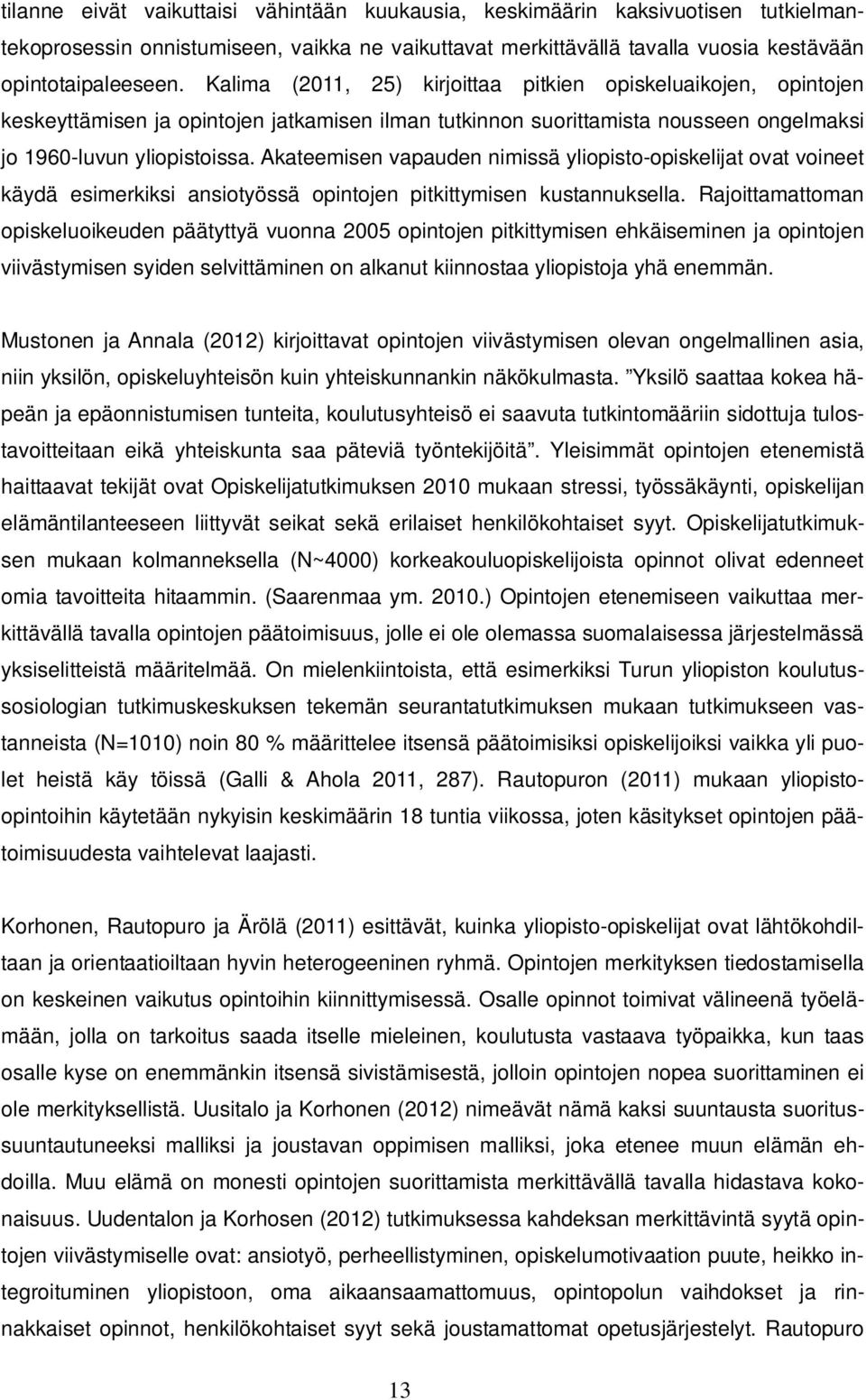 Akateemisen vapauden nimissä yliopisto-opiskelijat ovat voineet käydä esimerkiksi ansiotyössä opintojen pitkittymisen kustannuksella.