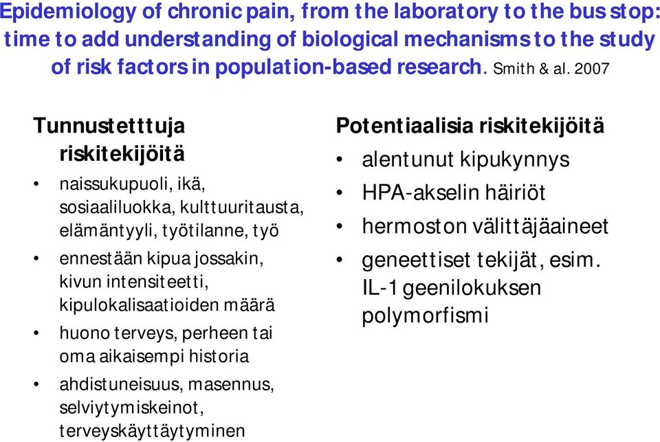 2007 Tunnustetttuja riskitekijöitä naissukupuoli, ikä, sosiaaliluokka, kulttuuritausta, elämäntyyli, työtilanne, työ ennestään kipua jossakin, kivun intensiteetti,