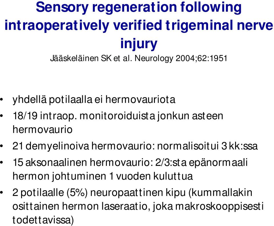 monitoroiduista jonkun asteen hermovaurio 21 demyelinoiva hermovaurio: normalisoitui 3 kk:ssa 15 aksonaalinen