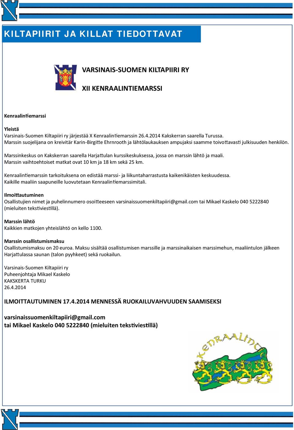 Marssinkeskus on Kakskerran saarella Harja ulan kurssikeskuksessa, jossa on marssin lähtö ja maali. Marssin vaihtoehtoiset matkat ovat 10 km ja 18 km sekä 25 km.