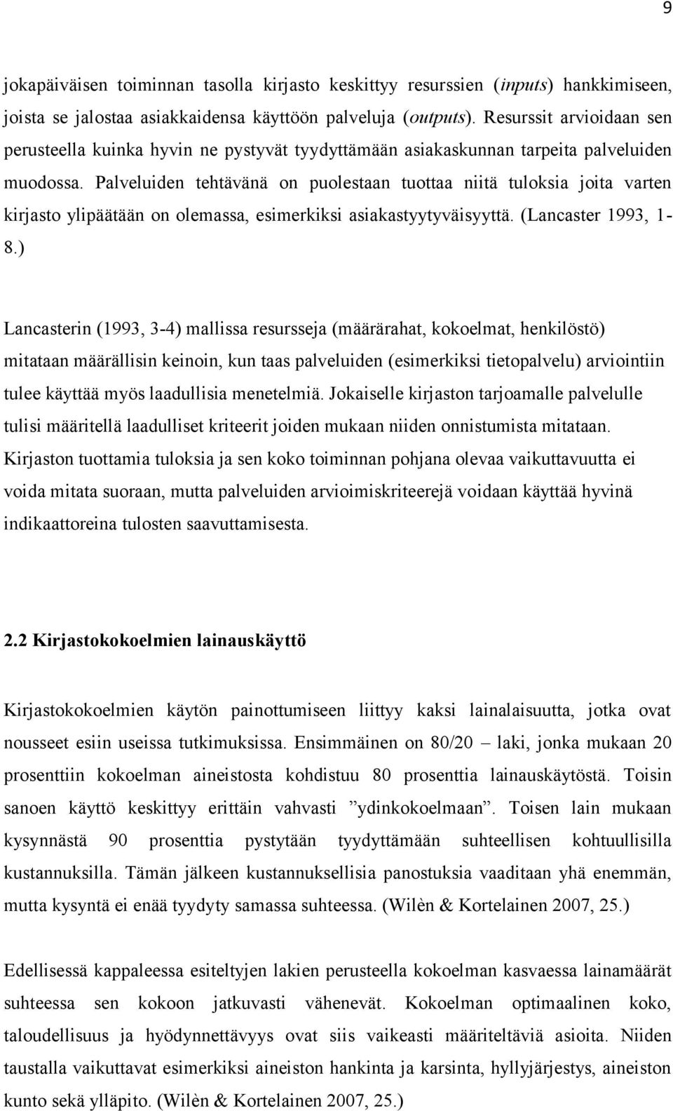 Palveluiden tehtävänä on puolestaan tuottaa niitä tuloksia joita varten kirjasto ylipäätään on olemassa, esimerkiksi asiakastyytyväisyyttä. (Lancaster 1993, 1 8.