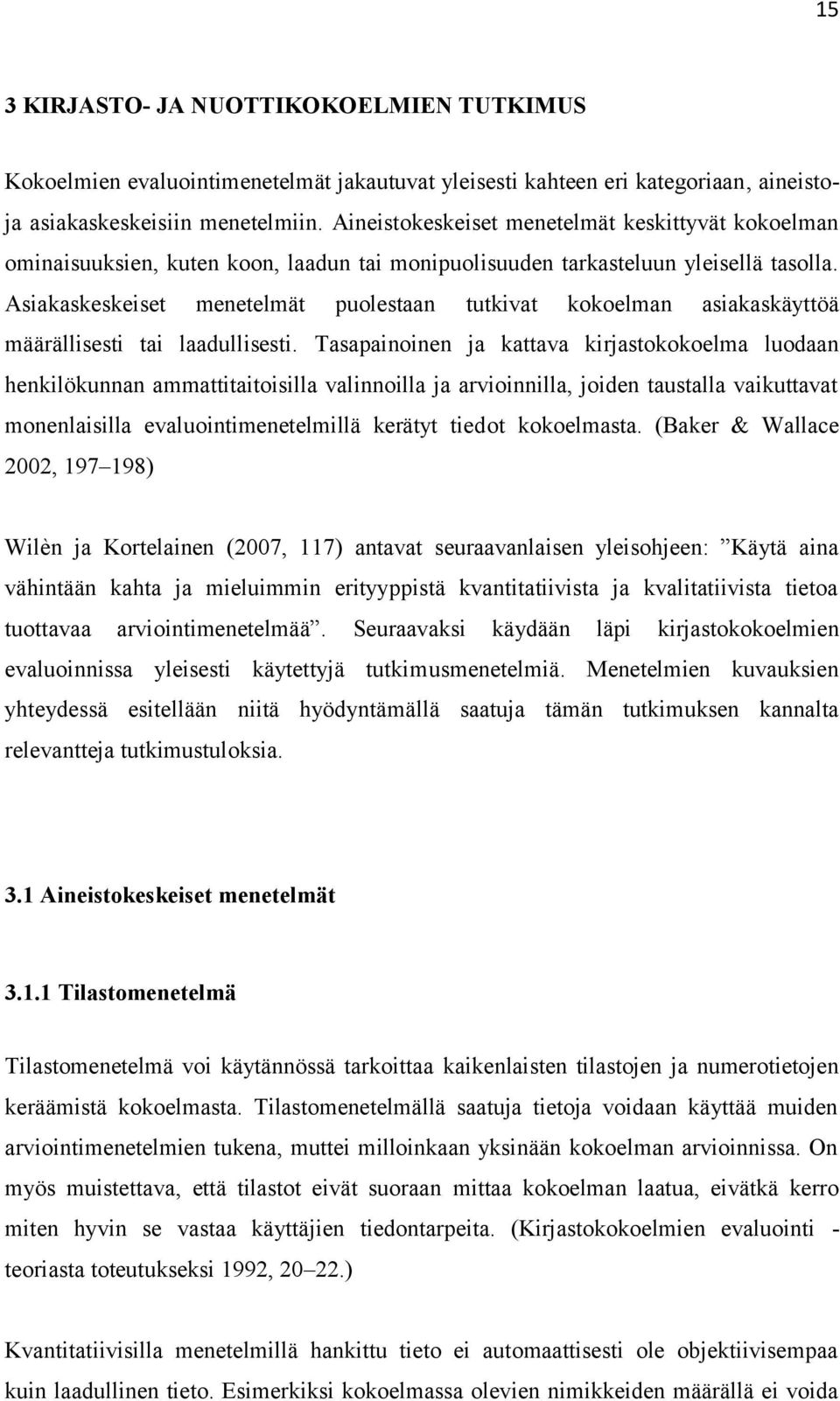 Asiakaskeskeiset menetelmät puolestaan tutkivat kokoelman asiakaskäyttöä määrällisesti tai laadullisesti.